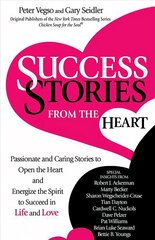 Success Stories from the Heart: Passionate and Caring Stories to Open the Heart and Energize the Spirit to Succeed in Life and Love kaina ir informacija | Saviugdos knygos | pigu.lt