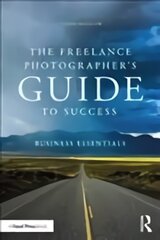 Freelance Photographer's Guide To Success: Business Essentials цена и информация | Книги по фотографии | pigu.lt