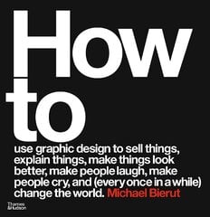 How to use graphic design to sell things, explain things, make things look better, make people laugh, make people cry, and (every once in a while) change the world Revised and expanded edition kaina ir informacija | Knygos apie meną | pigu.lt