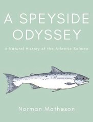 Speyside Odyssey: A Natural History of the Atlantic Salmon kaina ir informacija | Knygos apie sveiką gyvenseną ir mitybą | pigu.lt