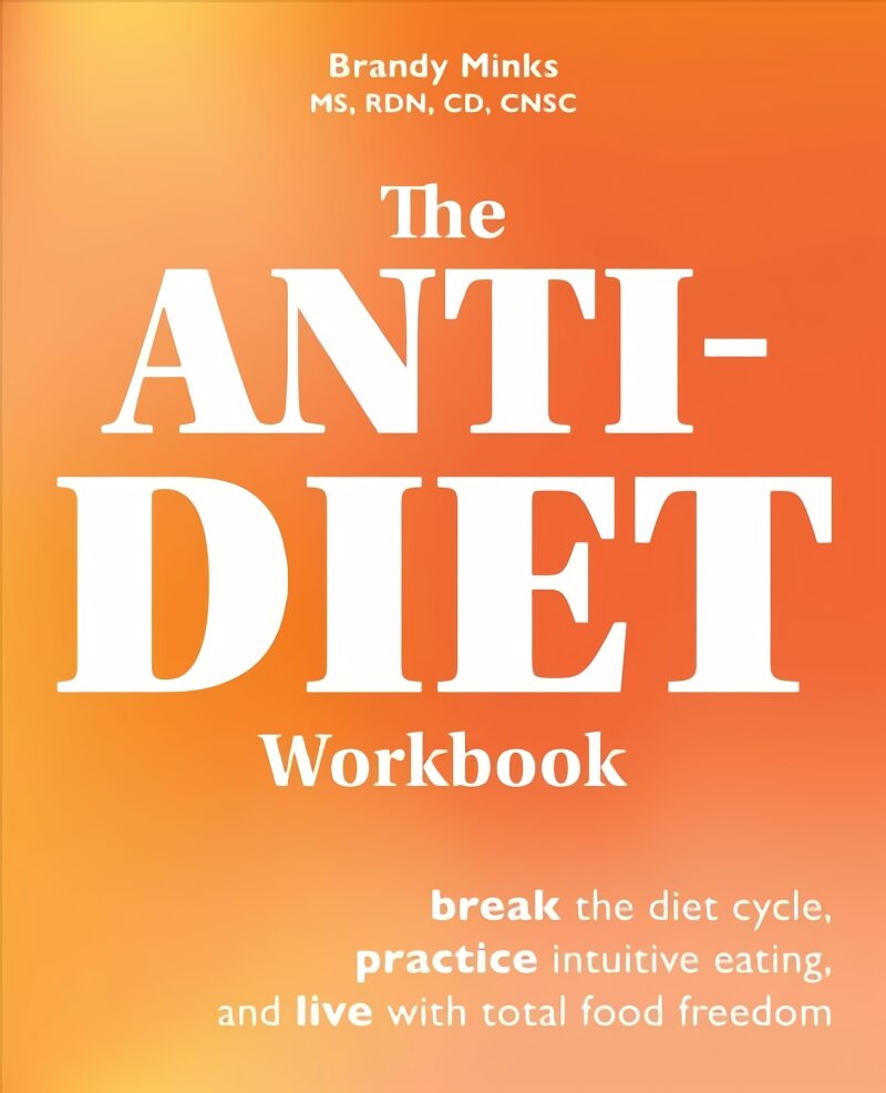 Anti-diet Workbook: Break the Diet Cycle, Practice Intuitive Eating, and Live with Total Food Freedom kaina ir informacija | Saviugdos knygos | pigu.lt
