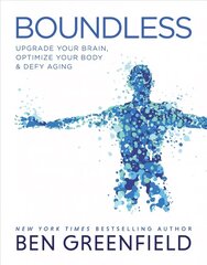 Boundless: Upgrade Your Brain, Optimize Your Body & Defy Aging цена и информация | Самоучители | pigu.lt