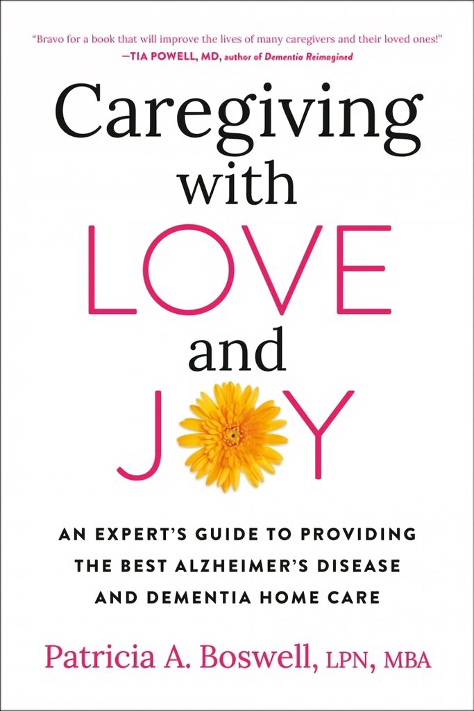 Caregiving With Love And Joy: An Expert's Guide to Providing the Best Alzheimer's Disease and Dementia Home Care kaina ir informacija | Saviugdos knygos | pigu.lt
