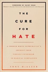 Cure For Hate: A Former White Supremacist's Journey from Violent Extremism to Radical Compassion kaina ir informacija | Socialinių mokslų knygos | pigu.lt