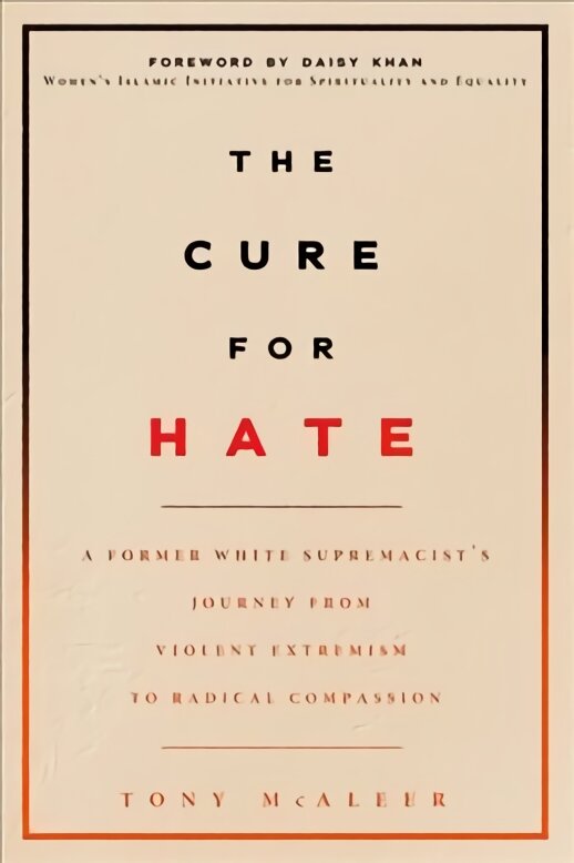 Cure For Hate: A Former White Supremacist's Journey from Violent Extremism to Radical Compassion kaina ir informacija | Socialinių mokslų knygos | pigu.lt