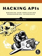 Hacking Apis: Breaking Web Application Programming Interfaces kaina ir informacija | Ekonomikos knygos | pigu.lt