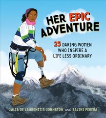 Her Epic Adventure: 25 Daring Women Who Inspire a Life Less Ordinary цена и информация | Книги для подростков и молодежи | pigu.lt