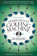 Homer Kelley's Golfing Machine: The Curious Quest that Solved Golf цена и информация | Книги о питании и здоровом образе жизни | pigu.lt