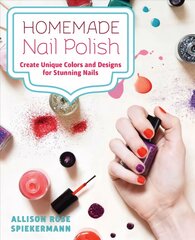 Homemade Nail Polish: Create Unique Colors and Designs For Eye-Catching Nails kaina ir informacija | Knygos apie sveiką gyvenseną ir mitybą | pigu.lt