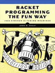 Racket Programming The Fun Way: From Strings to Turing Machines цена и информация | Книги по экономике | pigu.lt