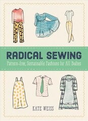 Radical Sewing: Pattern-free, Sustainable Fashion for All Bodies kaina ir informacija | Knygos apie sveiką gyvenseną ir mitybą | pigu.lt