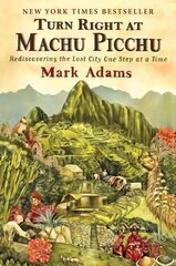 Turn Right At Machu Picchu: Rediscovering the Lost City One Step at a Time цена и информация | Путеводители, путешествия | pigu.lt