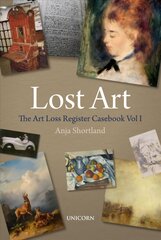 Lost Art: The Art Loss Register Casebook Volume One цена и информация | Книги об искусстве | pigu.lt