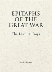 Epitaphs of The Great War: The Last 100 Days цена и информация | Исторические книги | pigu.lt