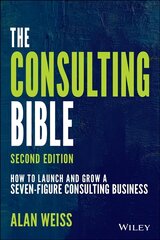 Consulting Bible: How to Launch and Grow a Seven-Figure Consulting Business 2nd Edition цена и информация | Книги по экономике | pigu.lt