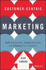 Customer-Centric Marketing: Build Relationships, Create Advocates, and Influence Your Customers kaina ir informacija | Ekonomikos knygos | pigu.lt