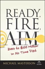 Ready, Fire, Aim - Zero to GBP100 Million in No Time Flat: Zero to $100 Million in No Time Flat kaina ir informacija | Ekonomikos knygos | pigu.lt
