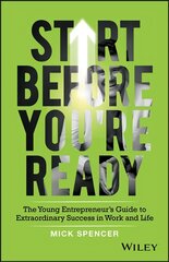 Start Before You're Ready - The young entrepreneur s guide to extraordinary success in work and life: The Young Entrepreneur's Guide to Extraordinary Success in Work and Life kaina ir informacija | Ekonomikos knygos | pigu.lt