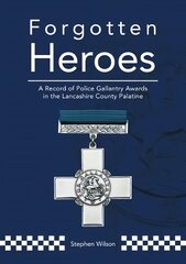 Forgotten Heroes: A Record of Police Gallantry Awards in the Lancashire County Palatine цена и информация | Исторические книги | pigu.lt