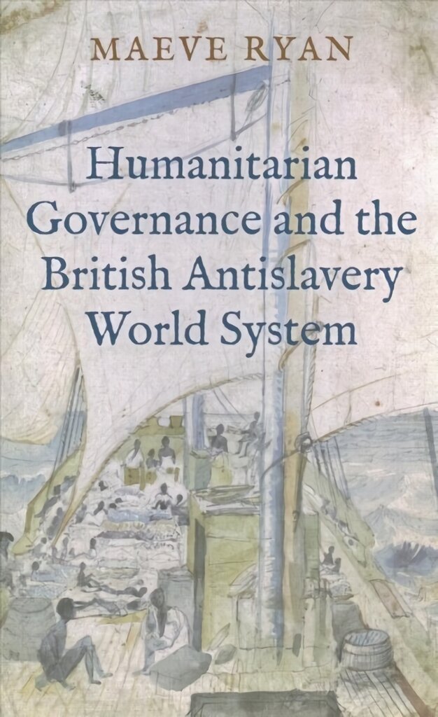 Humanitarian Governance and the British Antislavery World System kaina ir informacija | Istorinės knygos | pigu.lt