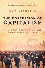 Corruption of Capitalism: Why rentiers thrive and work does not pay New edition цена и информация | Книги по социальным наукам | pigu.lt