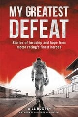 My Greatest Defeat: Stories of Hardship and Hope from Motor Racing's Finest Heroes kaina ir informacija | Knygos apie sveiką gyvenseną ir mitybą | pigu.lt