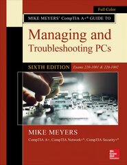 Mike Meyers' CompTIA Aplus Guide to Managing and Troubleshooting PCs, Sixth Edition (Exams 220-1001 & 220-1002) 6th edition kaina ir informacija | Ekonomikos knygos | pigu.lt