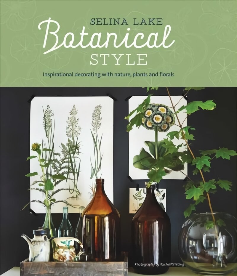 Botanical Style: Inspirational Decorating with Nature, Plants and Florals kaina ir informacija | Saviugdos knygos | pigu.lt