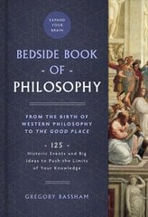 Bedside Book of Philosophy: From the Birth of Western Philosophy to The Good Place: 125 Historic Events and Big Ideas to Push the Limits of Your Knowledge kaina ir informacija | Istorinės knygos | pigu.lt