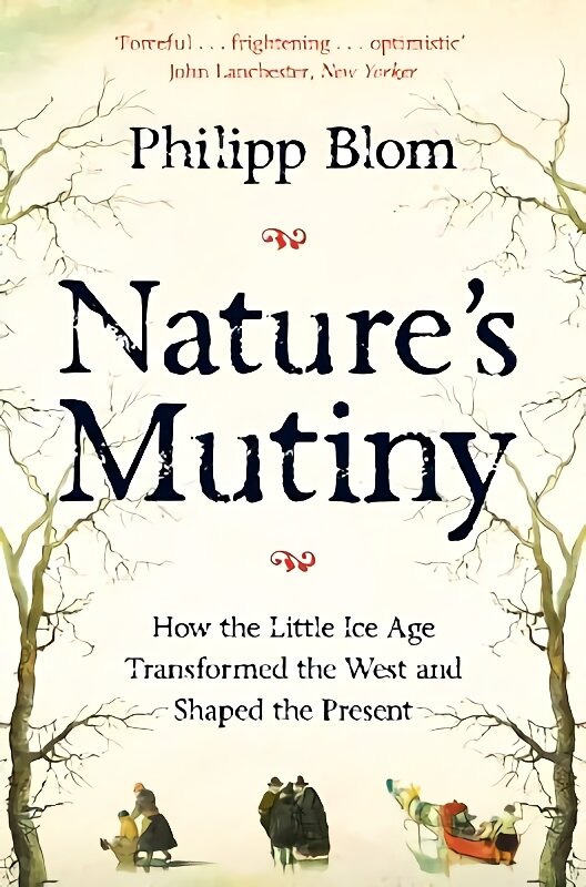 Nature's Mutiny: How the Little Ice Age Transformed the West and Shaped the Present kaina ir informacija | Istorinės knygos | pigu.lt