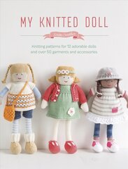 My Knitted Doll: Knitting patterns for 12 adorable dolls and over 50 garments and accessories цена и информация | Книги о моде | pigu.lt