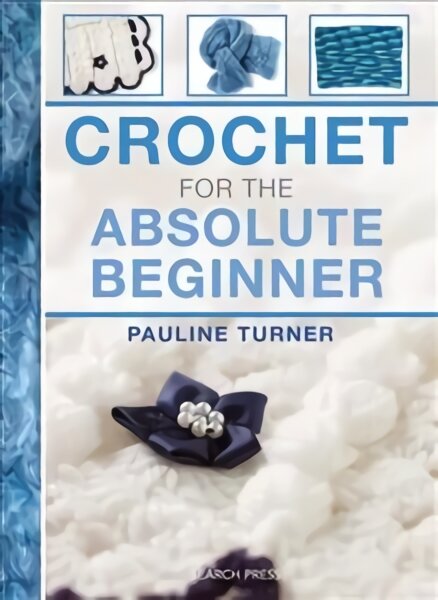 Crochet for the Absolute Beginner UK edition цена и информация | Knygos apie sveiką gyvenseną ir mitybą | pigu.lt