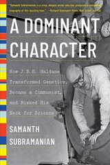 Dominant Character: How J. B. S. Haldane Transformed Genetics, Became a Communist, and Risked His Neck for Science kaina ir informacija | Biografijos, autobiografijos, memuarai | pigu.lt