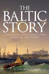 Baltic Story: A Thousand-Year History of Its Lands, Sea and Peoples цена и информация | Исторические книги | pigu.lt