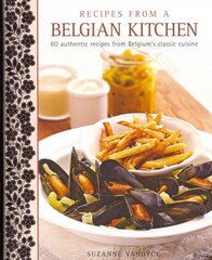 Recipes from a Belgian Kitchen: 60 Authentic Recipes from Belgium's Classic Cuisine kaina ir informacija | Receptų knygos | pigu.lt