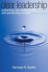 Clear Leadership: Sustaining Real Collaboration and Partnership at Work 2nd Revised edition цена и информация | Книги по экономике | pigu.lt