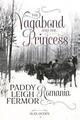 Vagabond and the Princess: Paddy Leigh Fermor in Romania kaina ir informacija | Biografijos, autobiografijos, memuarai | pigu.lt