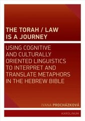 Torah/Law Is a Journey: Using Cognitive and Culturally Oriented Linguistics to Interpret and Translate Metaphors in the Hebrew Bible kaina ir informacija | Dvasinės knygos | pigu.lt