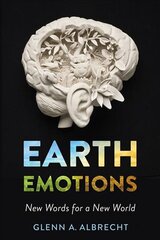 Earth Emotions: New Words for a New World цена и информация | Книги о питании и здоровом образе жизни | pigu.lt