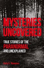 Mysteries Uncovered: True Stories of the Paranormal and Unexplained kaina ir informacija | Saviugdos knygos | pigu.lt