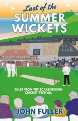 Last Of The Summer Wickets: Tales from the Scarborough Cricket Festival kaina ir informacija | Knygos apie sveiką gyvenseną ir mitybą | pigu.lt