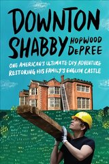 Downton Shabby: One American's Ultimate DIY Adventure Restoring His Family's English Castle kaina ir informacija | Biografijos, autobiografijos, memuarai | pigu.lt