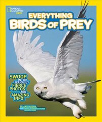 Everything Birds of Prey: Swoop in for Seriously Fierce Photos and Amazing Info цена и информация | Книги для подростков  | pigu.lt