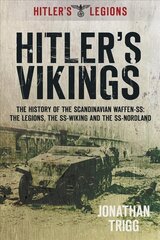 Hitler's Vikings: The History of the Scandinavian Waffen-SS: The Legions, the SS-Wiking and the SS-Nordland kaina ir informacija | Istorinės knygos | pigu.lt