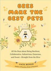 Bees Make the Best Pets: All the Buzz about Being Resilient, Collaborative, Industrious, Generous, and Sweet-Straight from the Hive kaina ir informacija | Socialinių mokslų knygos | pigu.lt