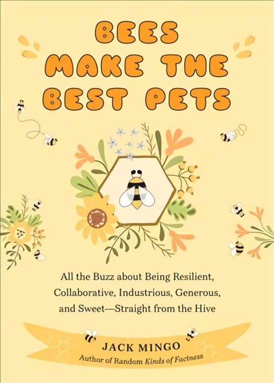 Bees Make the Best Pets: All the Buzz about Being Resilient, Collaborative, Industrious, Generous, and Sweet-Straight from the Hive цена и информация | Socialinių mokslų knygos | pigu.lt