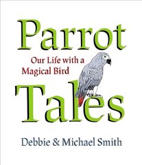 Parrot Tales: Our 30 Years with a Magical Bird kaina ir informacija | Enciklopedijos ir žinynai | pigu.lt