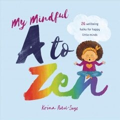 My Mindful A to Zen: 26 Wellbeing Haiku for Happy Little Minds цена и информация | Книги для самых маленьких | pigu.lt