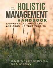 Holistic Management Handbook, Third Edition: Regenerating Your Land and Growing Your Profits 3rd Third Edition, New ed. цена и информация | Книги по социальным наукам | pigu.lt