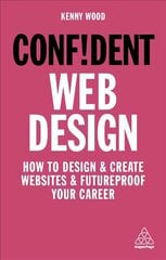 Confident Web Design: How to Design and Create Websites and Futureproof Your Career Re-issue kaina ir informacija | Saviugdos knygos | pigu.lt